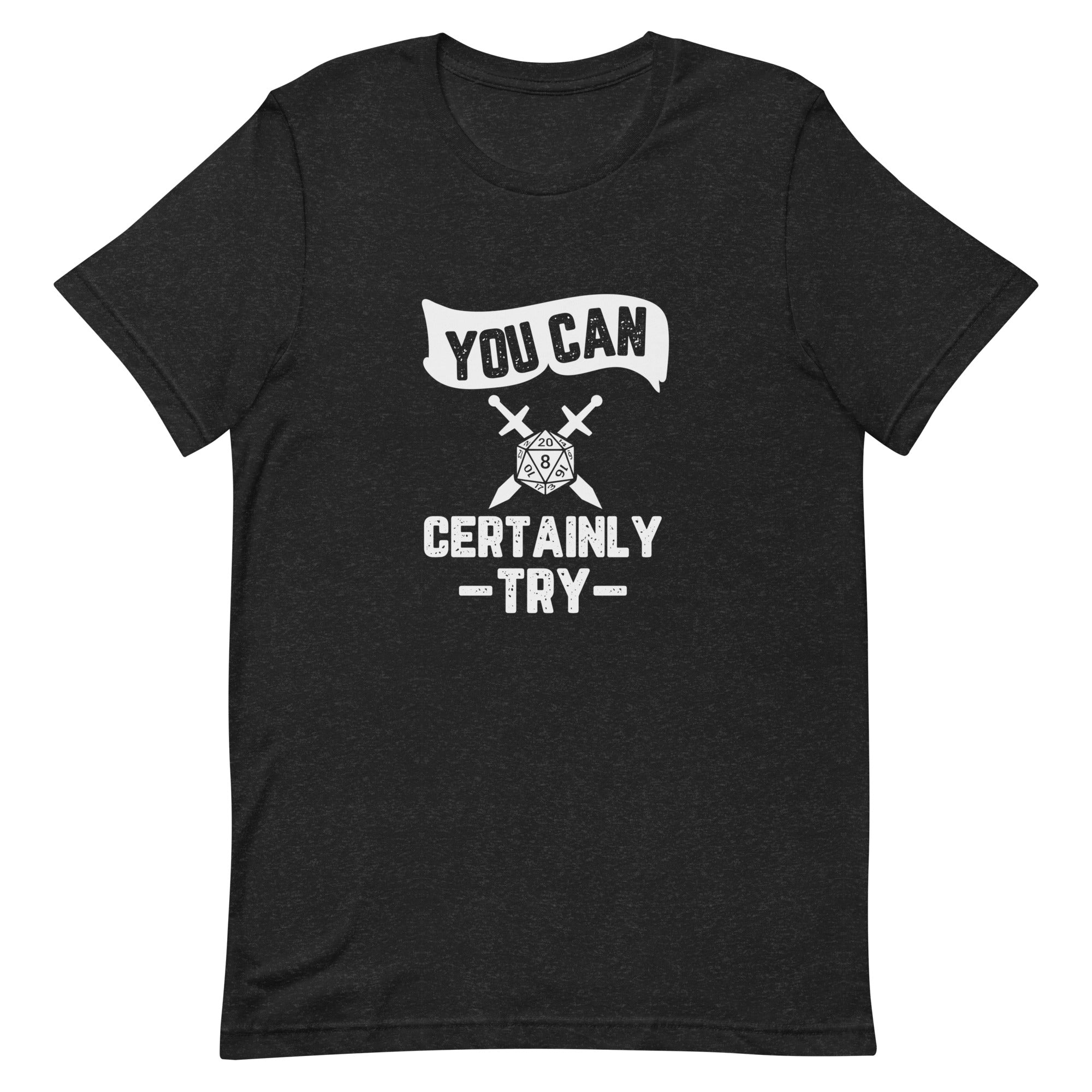 Dungeons Dragons You Can Certainly Try Unisex t-shirt